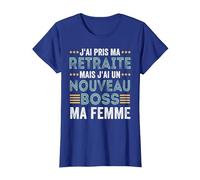 J'Ai Pris Ma Retraite mais J'Ai Un Nouveau Boss Ma Femme T-Shirt, Femme, Bleu Royal, XS