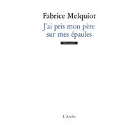 J'ai pris mon père sur mes épaules - Fabrice Melquiot - Arche - broché - Théâtre