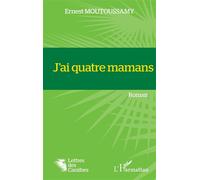 J'ai quatre mamans - Ernest Moutoussamy - L'harmattan - broché - Roman