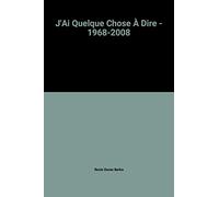 J'ai quelque chose à dire...: 1968-2008