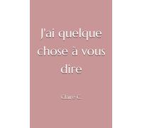 J'ai quelque chose à vous dire
