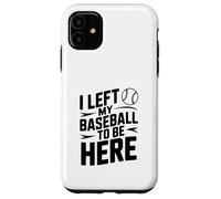 J'Ai quitté ma Balle de Baseball pour être Ici Coque pour iPhone 11