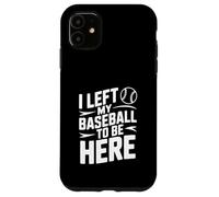 J'Ai quitté ma Balle de Baseball pour être Ici Coque pour iPhone 11
