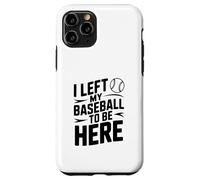 J'Ai quitté ma Balle de Baseball pour être Ici Coque pour iPhone 11 Pro