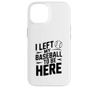 J'Ai quitté ma Balle de Baseball pour être Ici Coque pour iPhone 14