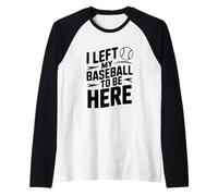 J'Ai quitté ma Balle de Baseball pour être Ici Manche Raglan