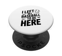 J'Ai quitté ma Balle de Baseball pour être Ici PopSockets PopGrip Adhésif