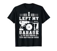 J'Ai quitté Mon Garage pour être Ici, Cette Meilleure Voiture de mécanicien GoodMen T-Shirt