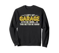 J'Ai quitté Mon Garage pour être Ici, Cette Voiture « Mieux Vaut être Bonne et drôle » Sweatshirt