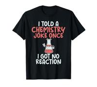 J'Ai raconté Une Blague de Chimie Une Fois Que Je n'ai Pas EU de Professeur de Science de la réaction T-Shirt
