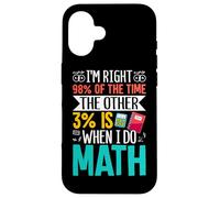 J'ai raison 98% du temps, les 3% restants sont quand je fais des mathématiques Coque pour iPhone 16