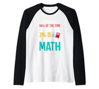 J'ai raison 98% du temps, les 3% restants sont quand je fais des mathématiques Manche Raglan
