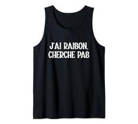 J'ai Raison Cherche Pas Humour Toujours Raison Cadeau Drole Débardeur