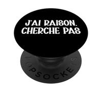 J'ai Raison Cherche Pas Humour Toujours Raison Cadeau Drole PopSockets PopGrip Adhésif