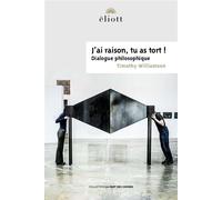 J'ai raison, tu as tort ! - Timothy Williamson - Eliott Eds - broché - Essai