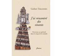 J'ai rencontré des vivants ! Ouverture au spirituel dans le temps de la maladie