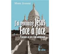 J'ai rencontré Jésus Face à face (L491) Parcours de fois d'une musulmane - Marie-Jehanne - Rassemblement A Son Image - broché - Témoignage