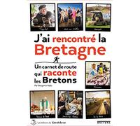 J'ai rencontré la Bretagne: Un carnet de route qui raconte les bretons
