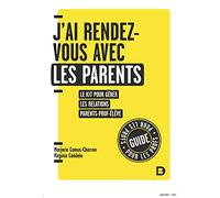 J'ai Rendez-Vous Avec Les Parents - Le Kit Pour Gérer Les Relations Parent-Prof-Élève