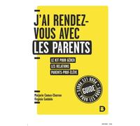 J'ai rendez-vous avec les parents Le kit pour gérer les relations parent-prof-élève en primaire - Marjorie Camus-Charron - De Boeck Supérieur - broché - Scolaire / Universitaire