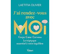 J'ai Rendez-Vous Avec Moi - Corps, Coeur, Cerveau - Le Triptyque Essentiel À Votre Équilibre