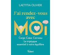 J'ai rendez-vous avec moi Corps, coeur, cerveau : le triptyque essentiel à votre équilibre - Laetitia Olivier - Vuibert - broché - Guide