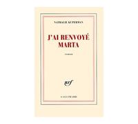 J'ai renvoyé Marta - Nathalie Kuperman - Gallimard - broché - Roman