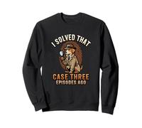 J'Ai résolu Cette Affaire il y a Trois épisodes True Crime Sweatshirt