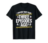 J'Ai résolu Cette Affaire il y a Trois épisodes True Crime T-Shirt