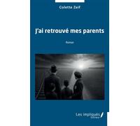J'ai retrouvé mes parents - Colette Zeif - Les Impliqués - broché - Essai