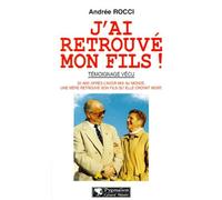 J'ai retrouvé mon fils ! - 52 ans après l'avoir mis au monde, une mère retrouve son fils qu'elle croyait mort - Andrée Rocci - Pygmalion - Livre