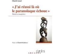 "J'ai réussi là où le paranoïaque échoue" théorie et transfert(s) Chawki Azouri (Auteur), Elisabeth Roudinesco (Préface)
