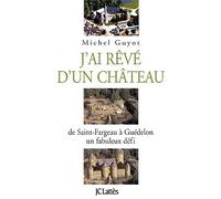 J'ai rêvé d'un château - Michel Guyot - Lattes - broché - Essai