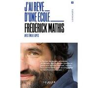 J'ai rêvé d'une école Emilie Lopes (Auteur), Frédérick Mathis (Auteur)