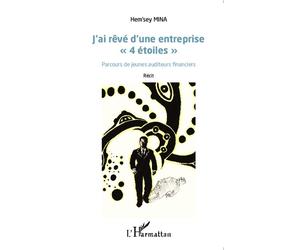 J'ai rêvé d'une entreprise "4 étoiles" Parcours de jeunes auditeurs financiers - Récit - Hem'sey Mina - L'harmattan - broché - Récit