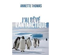 J'ai rêvé l'Antarctique