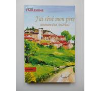 J'ai Rêvé Mon Père - Itinéraire D'un Ardéchois