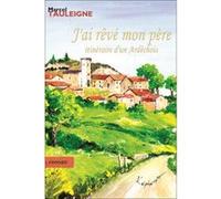 J'ai rêvé mon père - Itinéraire d'un Ardéchois Tauleigne/Marcel (Auteur)