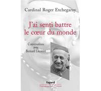 J'ai senti battre le coeur du monde Conversations avec Bernard Lecomte - Roger Etchegaray - Fayard - broché - Essai