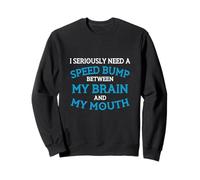 J'Ai sérieusement Besoin d'un ralentisseur Entre la Conception de Mon Cerveau Sweatshirt