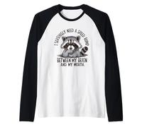 J'ai sérieusement besoin d'un ralentisseur entre mon cerveau et ma bouche Manche Raglan