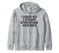 J'ai sérieusement besoin d'un ralentisseur entre mon cerveau et ma bouche Sweat à Capuche
