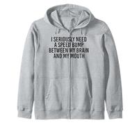 J'ai sérieusement besoin d'un ralentisseur entre mon cerveau et ma bouche Sweat à Capuche