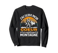 J'Ai Suivi Mon Coeur Et Il m'a Conduit Jusqu'à La Montagne Sweatshirt