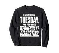 J'Ai survécu à Un Mardi pour Quel mercredis dégueulasse Gag Sweatshirt