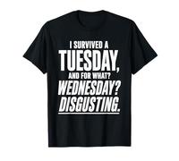 J'Ai survécu à Un Mardi pour Quel mercredis dégueulasse Gag T-Shirt