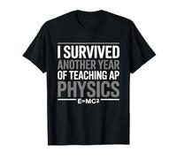 J'ai survécu à une autre année à enseigner les sciences aux professeurs de physique T-Shirt