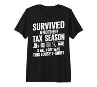 J'Ai survécu à Une Autre Saison des impôts et Tout ce Que J'Ai Obtenu C'est nul T-Shirt Haut de Gamme