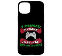 J'Ai Suspendu ma Partie pour être là, ne me Faites Pas Le regretter Gamer Coque pour iPhone 15 Plus