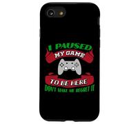 J'Ai Suspendu ma Partie pour être là, ne me Faites Pas Le regretter Gamer Coque pour iPhone SE (2020) / 7/8
